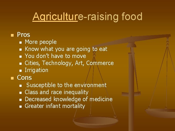 Agriculture-raising food n Pros n n n More people Know what you are going