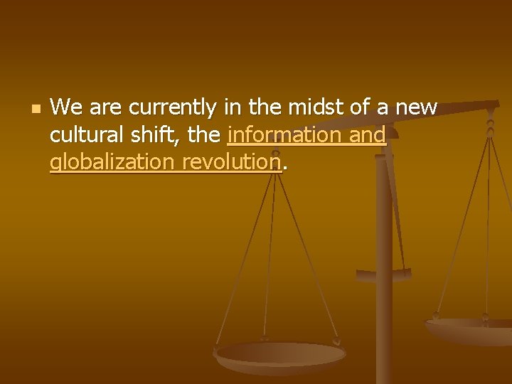 n We are currently in the midst of a new cultural shift, the information