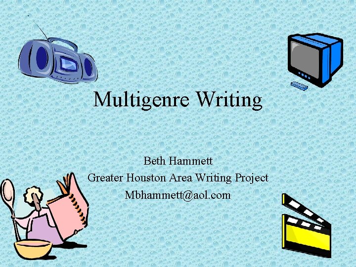 Multigenre Writing Beth Hammett Greater Houston Area Writing Project Mbhammett@aol. com 