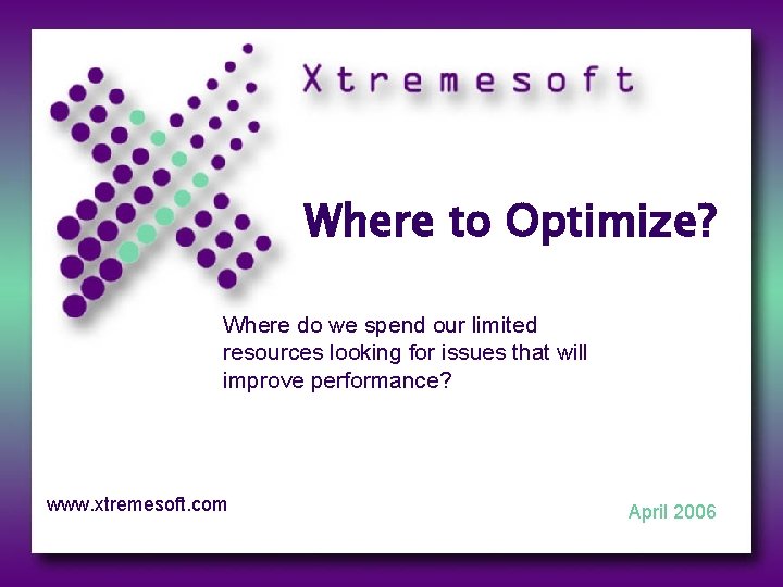 Where to Optimize? Where do we spend our limited resources looking for issues that