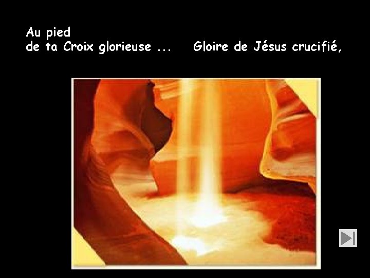 Au pied de ta Croix glorieuse. . . Gloire de Jésus crucifié, 