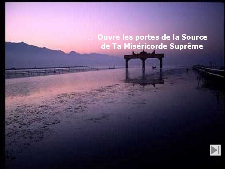 … Ouvre les portes de la Source de Ta Miséricorde Suprême 
