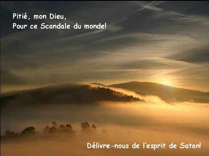 Pitié, mon Dieu, Pour ce Scandale du monde! Délivre-nous de l‘esprit de Satan! 