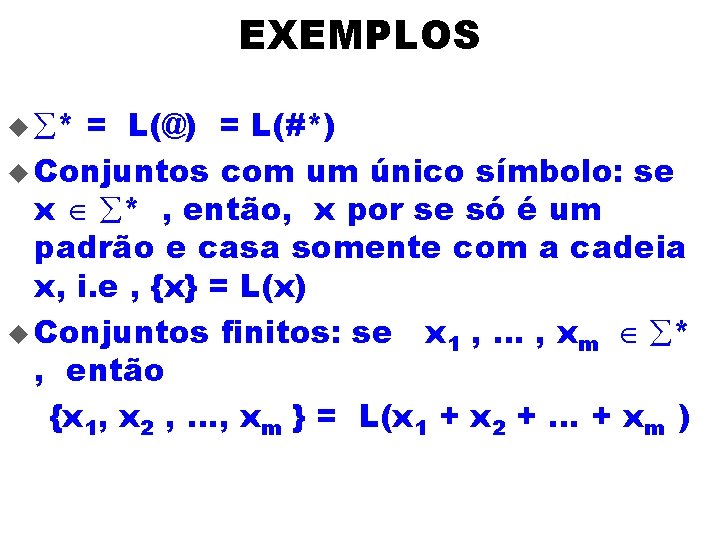 EXEMPLOS = L(@) = L(#*) u Conjuntos com um único símbolo: se x Î