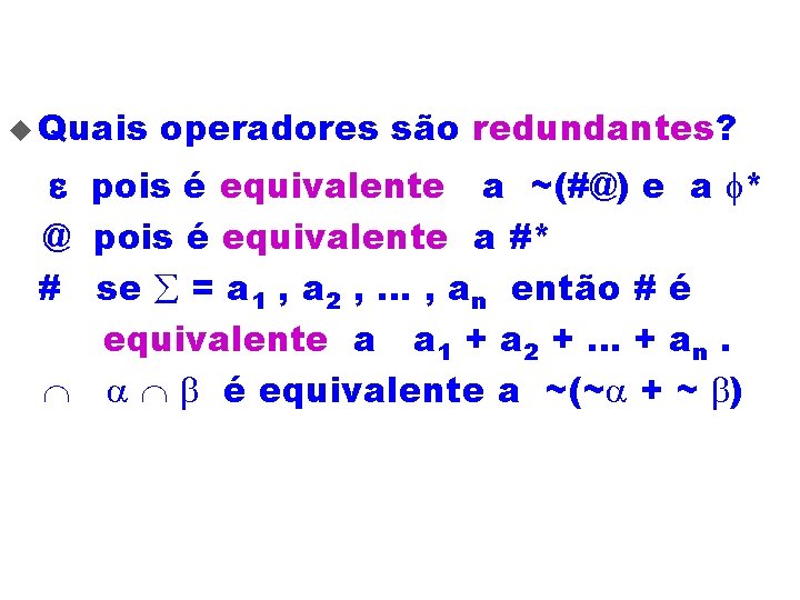 u Quais operadores são redundantes? pois é equivalente a ~(#@) e a f* @