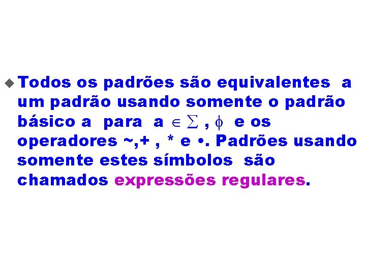 u Todos os padrões são equivalentes a um padrão usando somente o padrão básico