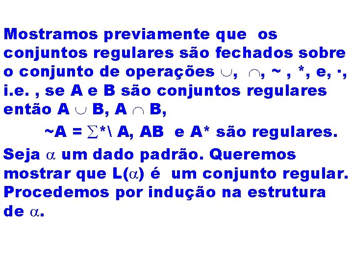 Mostramos previamente que os conjuntos regulares são fechados sobre o conjunto de operações ,