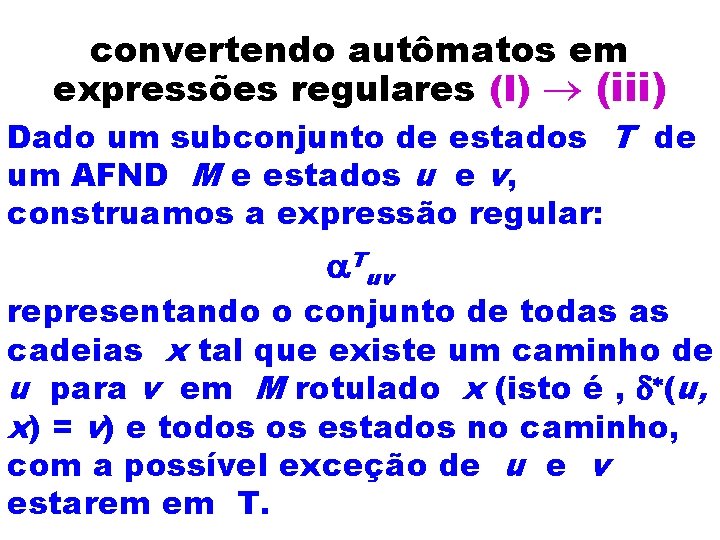 convertendo autômatos em expressões regulares (I) ® (iii) Dado um subconjunto de estados T