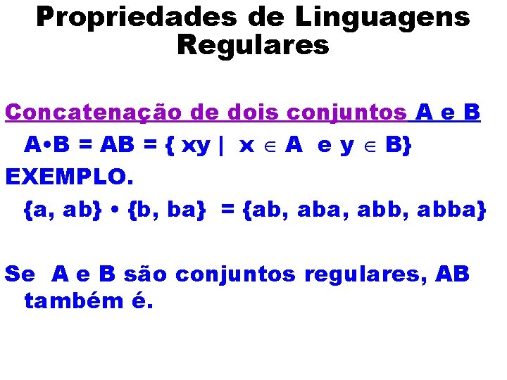 Propriedades de Linguagens Regulares Concatenação de dois conjuntos A e B A • B