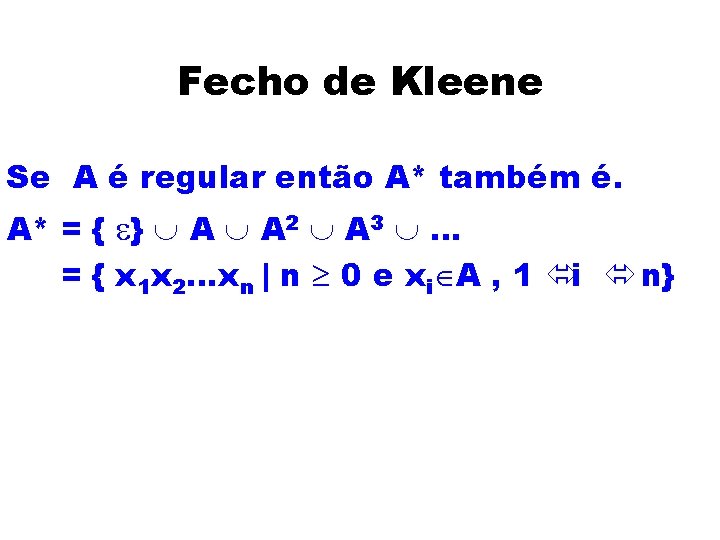 Fecho de Kleene Se A é regular então A* também é. A* = {