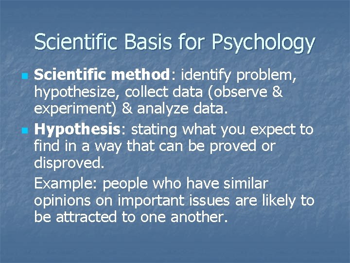 Scientific Basis for Psychology n n Scientific method: identify problem, hypothesize, collect data (observe