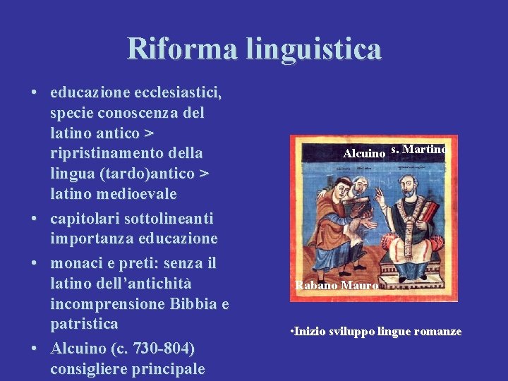 Riforma linguistica • educazione ecclesiastici, specie conoscenza del latino antico > ripristinamento della lingua