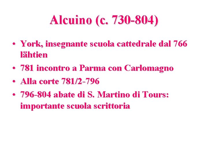 Alcuino (c. 730 -804) • York, insegnante scuola cattedrale dal 766 lähtien • 781