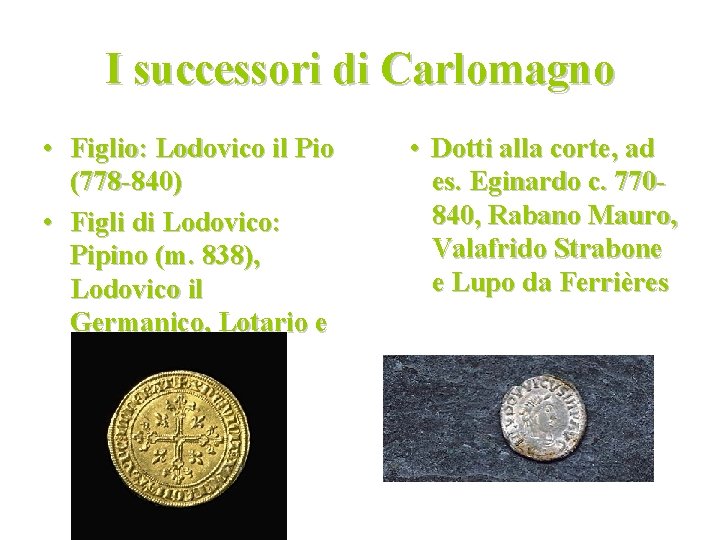 I successori di Carlomagno • Figlio: Lodovico il Pio (778 -840) • Figli di I successori di Carlomagno • Figlio: Lodovico il Pio (778 -840) • Figli di