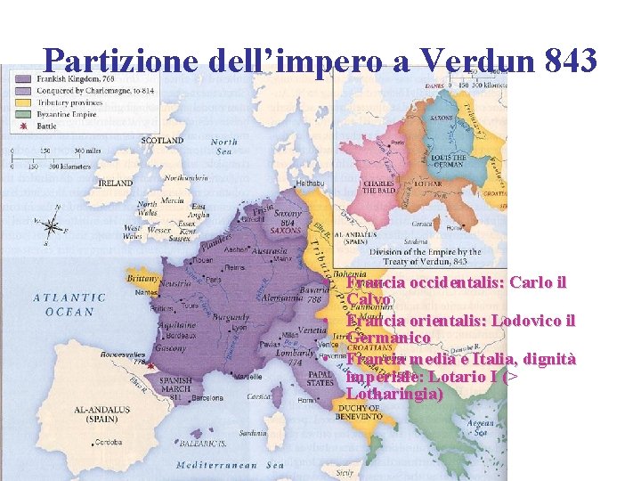 Partizione dell’impero a Verdun 843 • Francia occidentalis: Carlo il Calvo • Francia orientalis: