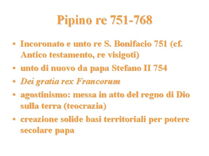 Pipino re 751 -768 • Incoronato e unto re S. Bonifacio 751 (cf. Antico