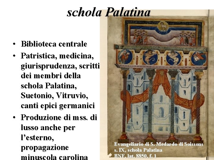 schola Palatina • Biblioteca centrale • Patristica, medicina, giurisprudenza, scritti dei membri della schola