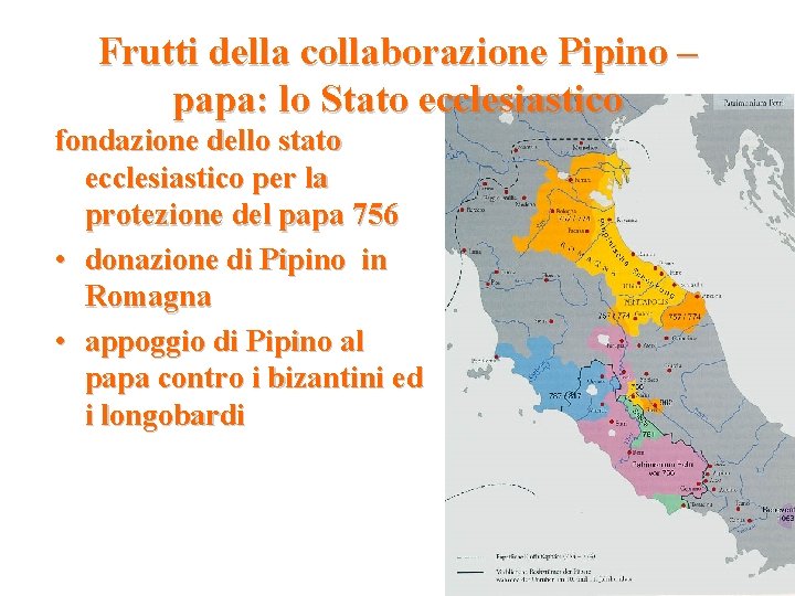 Frutti della collaborazione Pipino – papa: lo Stato ecclesiastico fondazione dello stato ecclesiastico per