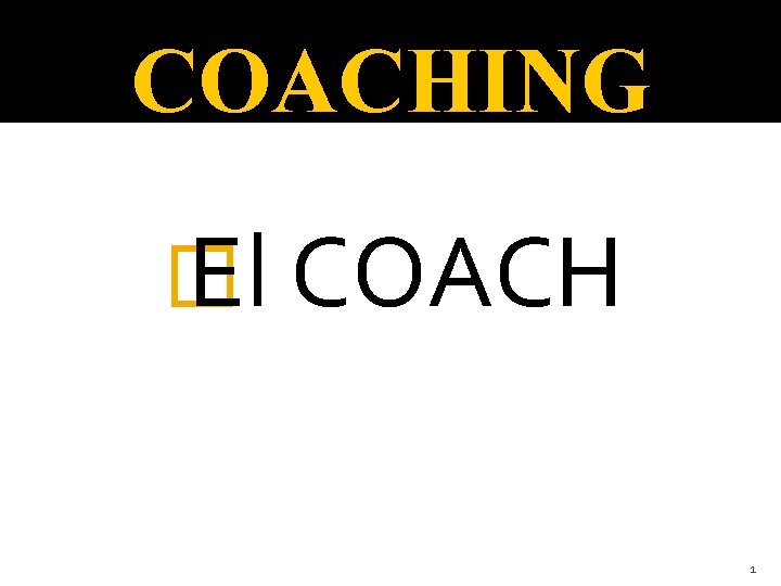 COACHING � El COACH 1 