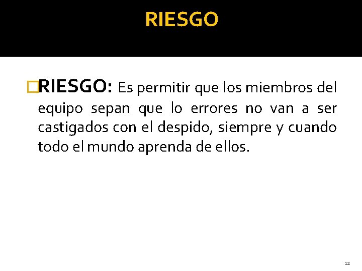 RIESGO �RIESGO: Es permitir que los miembros del equipo sepan que lo errores no