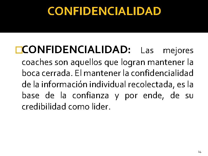 CONFIDENCIALIDAD �CONFIDENCIALIDAD: Las mejores coaches son aquellos que logran mantener la boca cerrada. El