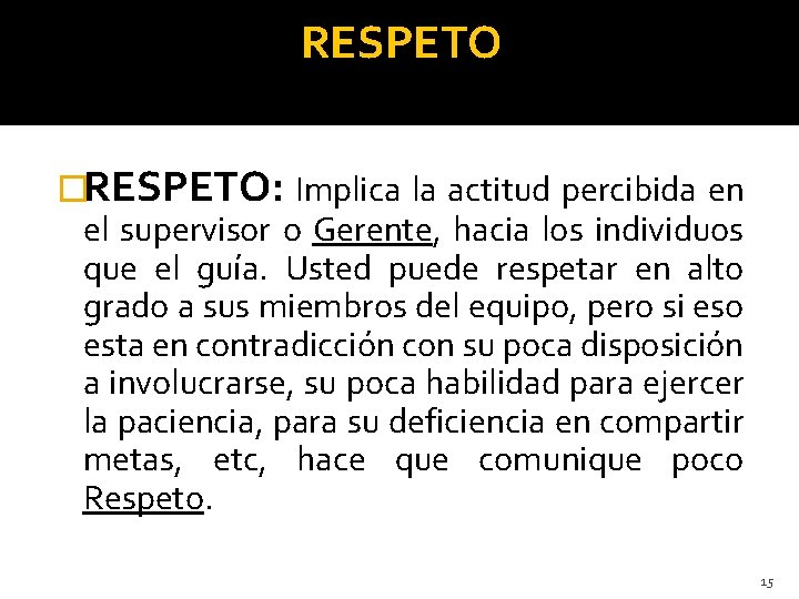 RESPETO �RESPETO: Implica la actitud percibida en el supervisor o Gerente, hacia los individuos