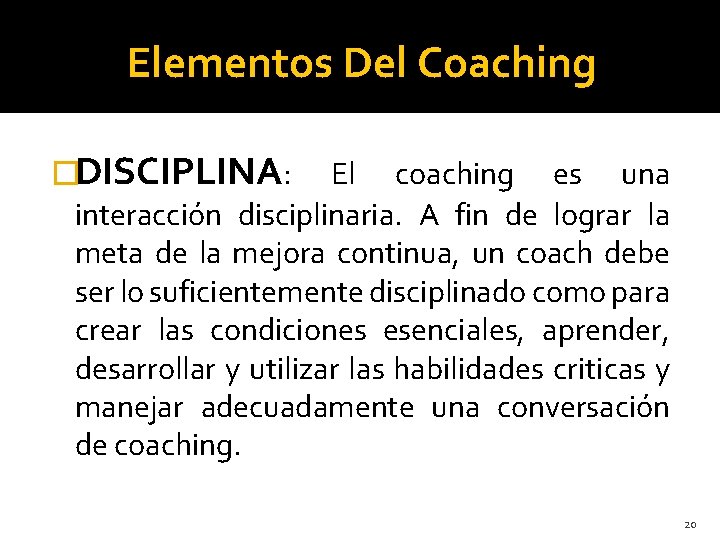 Elementos Del Coaching �DISCIPLINA: El coaching es una interacción disciplinaria. A fin de lograr