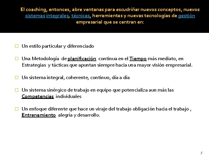 El coaching, entonces, abre ventanas para escudriñar nuevos conceptos, nuevos sistemas integrales, técnicas, herramientas