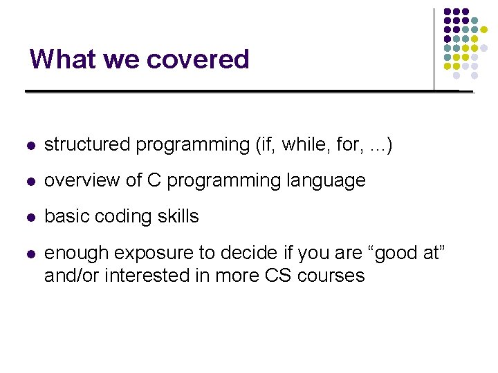 What we covered l structured programming (if, while, for, . . . ) l