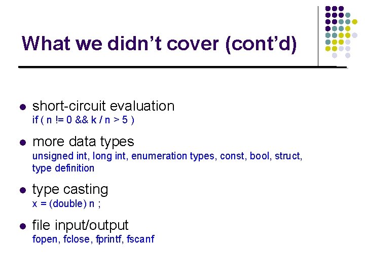 What we didn’t cover (cont’d) l short-circuit evaluation if ( n != 0 &&