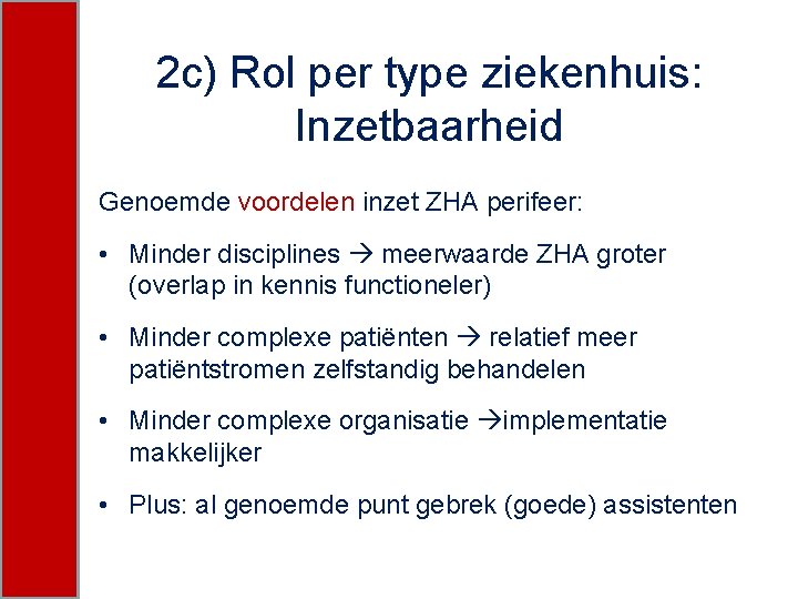 2 c) Rol per type ziekenhuis: Inzetbaarheid Genoemde voordelen inzet ZHA perifeer: • Minder