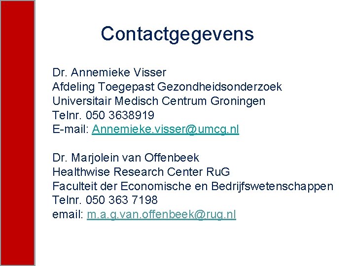 Contactgegevens Dr. Annemieke Visser Afdeling Toegepast Gezondheidsonderzoek Universitair Medisch Centrum Groningen Telnr. 050 3638919