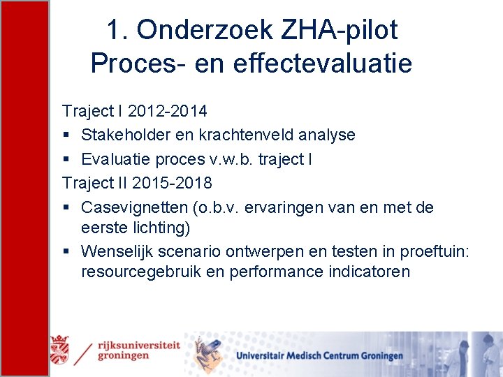 1. Onderzoek ZHA-pilot Proces- en effectevaluatie Traject I 2012 -2014 § Stakeholder en krachtenveld