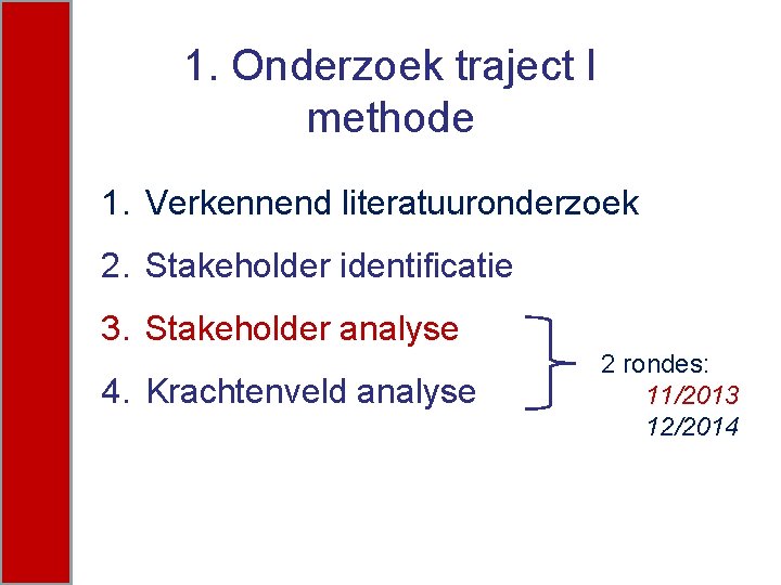 1. Onderzoek traject I methode 1. Verkennend literatuuronderzoek 2. Stakeholder identificatie 3. Stakeholder analyse