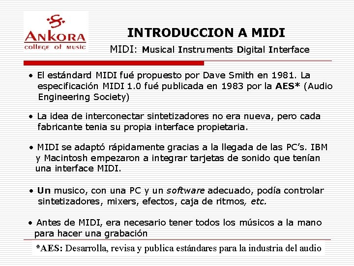 INTRODUCCION A MIDI: Musical Instruments Digital Interface • El estándard MIDI fué propuesto por
