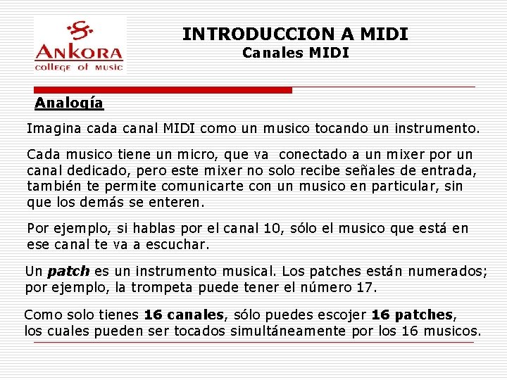 INTRODUCCION A MIDI Canales MIDI Analogía Imagina cada canal MIDI como un musico tocando