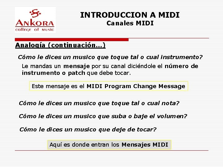 INTRODUCCION A MIDI Canales MIDI Analogía (continuación…) Cómo le dices un musico que toque