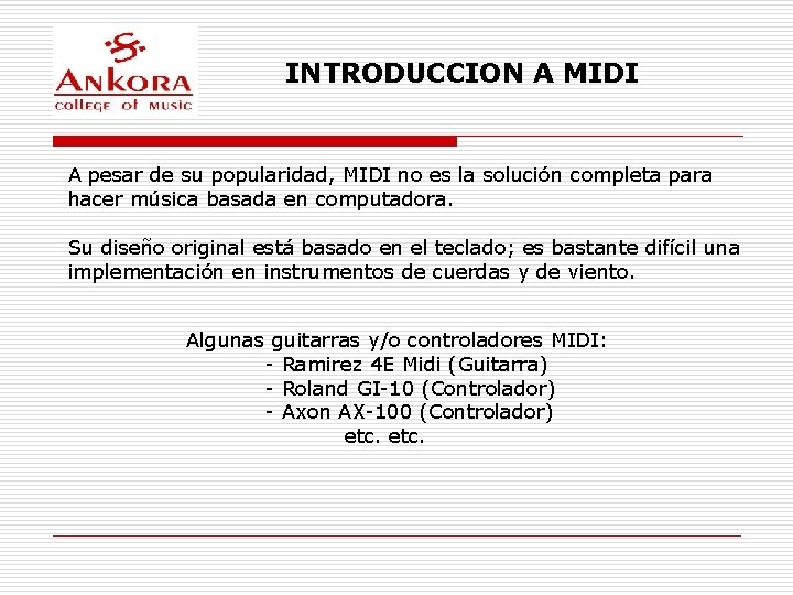 INTRODUCCION A MIDI A pesar de su popularidad, MIDI no es la solución completa