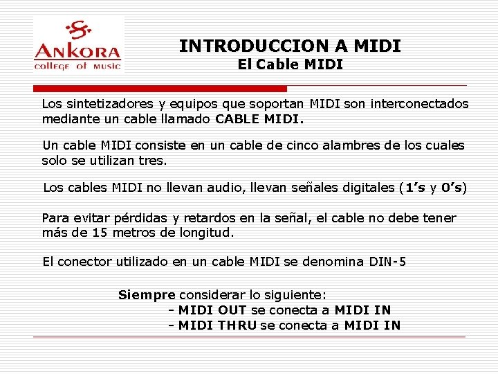 INTRODUCCION A MIDI El Cable MIDI Los sintetizadores y equipos que soportan MIDI son