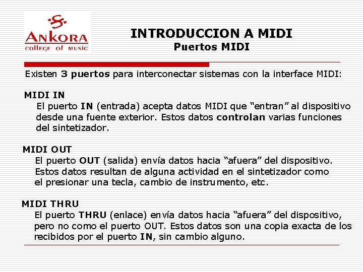 INTRODUCCION A MIDI Puertos MIDI Existen 3 puertos para interconectar sistemas con la interface