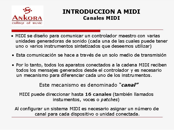 INTRODUCCION A MIDI Canales MIDI • MIDI se diseño para comunicar un controlador maestro