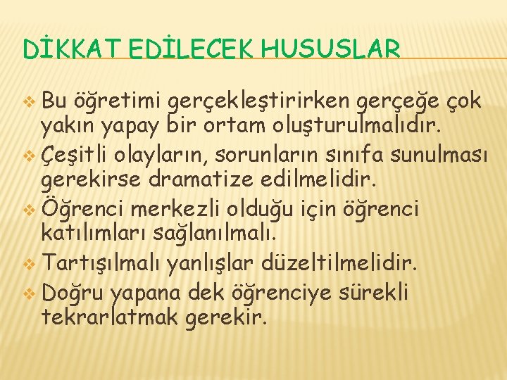 DİKKAT EDİLECEK HUSUSLAR v Bu öğretimi gerçekleştirirken gerçeğe çok yakın yapay bir ortam oluşturulmalıdır.