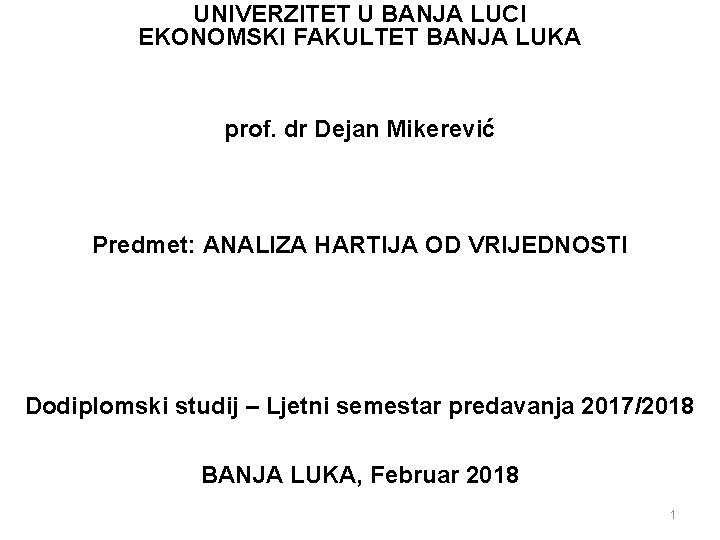 UNIVERZITET U BANJA LUCI EKONOMSKI FAKULTET BANJA LUKA prof. dr Dejan Mikerević Predmet: ANALIZA