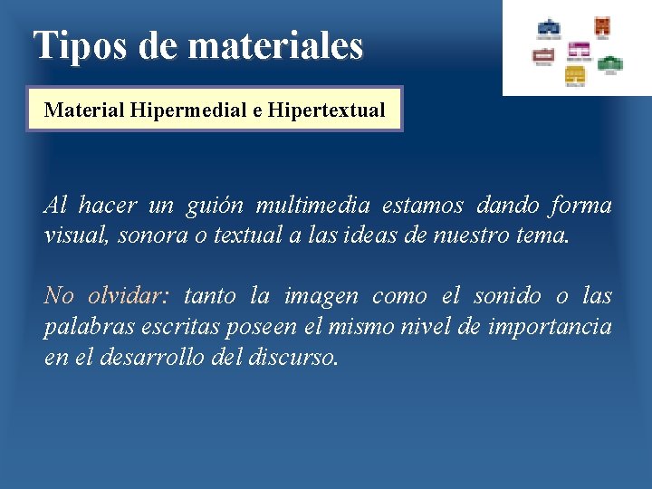 Tipos de materiales Material Hipermedial e Hipertextual Al hacer un guión multimedia estamos dando