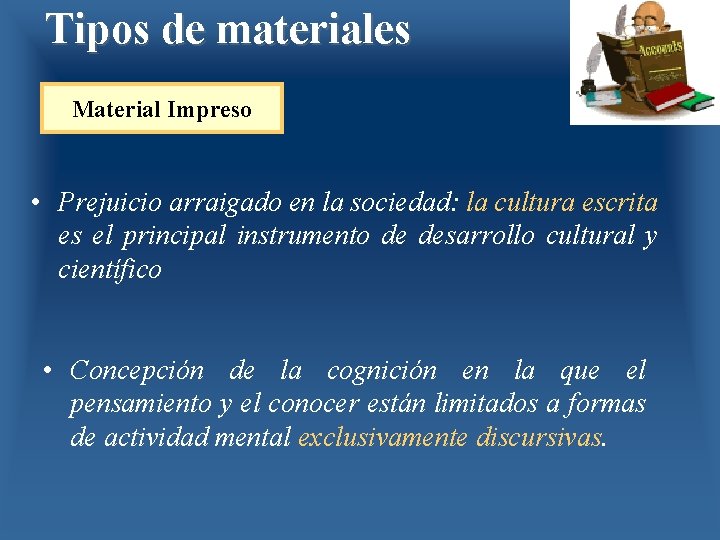 Tipos de materiales Material Impreso • Prejuicio arraigado en la sociedad: la cultura escrita