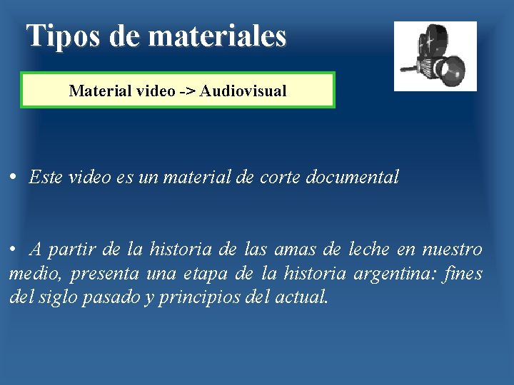 Tipos de materiales Material video -> Audiovisual • Este video es un material de