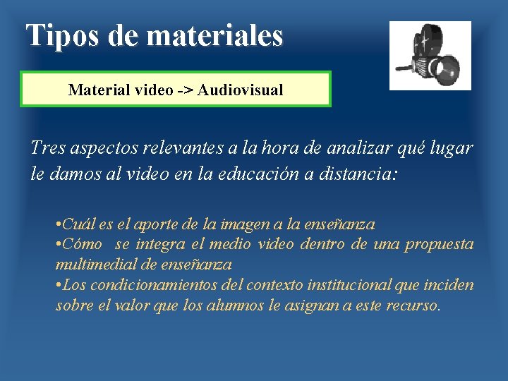 Tipos de materiales Material video -> Audiovisual Tres aspectos relevantes a la hora de