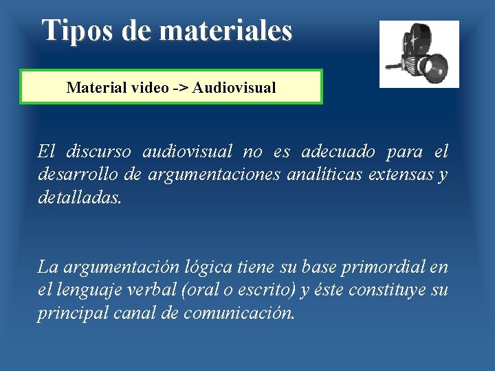 Tipos de materiales Material video -> Audiovisual El discurso audiovisual no es adecuado para