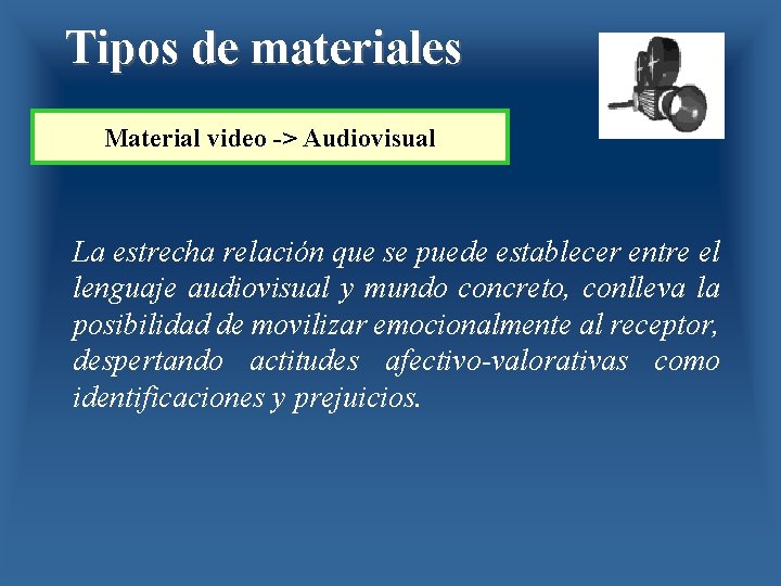 Tipos de materiales Material video -> Audiovisual La estrecha relación que se puede establecer