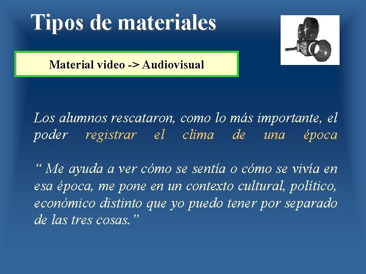 Tipos de materiales Material video -> Audiovisual Los alumnos rescataron, como lo más importante,